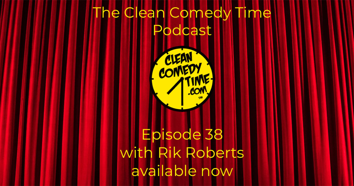 Clean Comedy Time Podcast - Rik Roberts