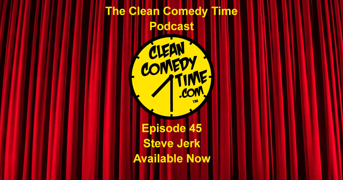 Clean Comedy Time Podcast Steve Jerk